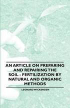 An Article on Preparing and Repairing the Soil - Fertilization by Natural and Organic Methods | Leonard Wickenden | 