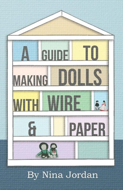 A Guide to Making Dolls with Wire and Paper, Nina Jordan - Paperback - 9781446541753