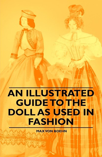 An Illustrated Guide to the Doll as Used in Fashion, Max von Boehn - Paperback - 9781446541883