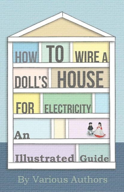 How to Wire a Doll's House for Electricity - An Illustrated Guide, Various - Paperback - 9781446541968
