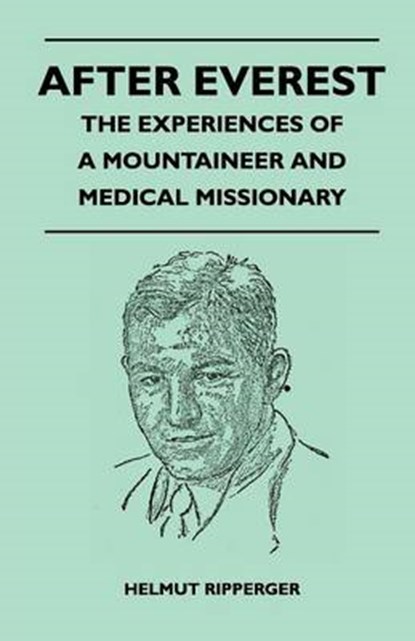 After Everest - The Experiences of a Mountaineer and Medical Missionary, T. Howard Somervell - Paperback - 9781446544266
