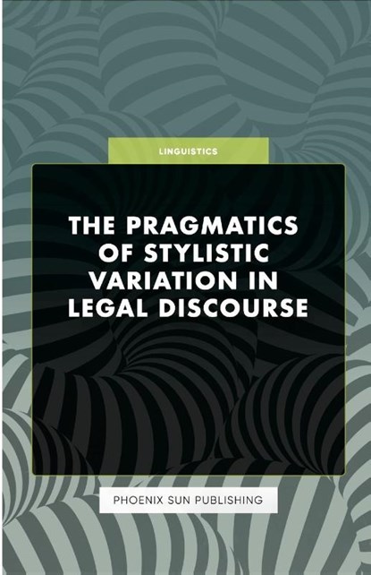 The Pragmatics of Stylistic Variation in Legal Discourse, Ps Publishing - Paperback - 9781446660010