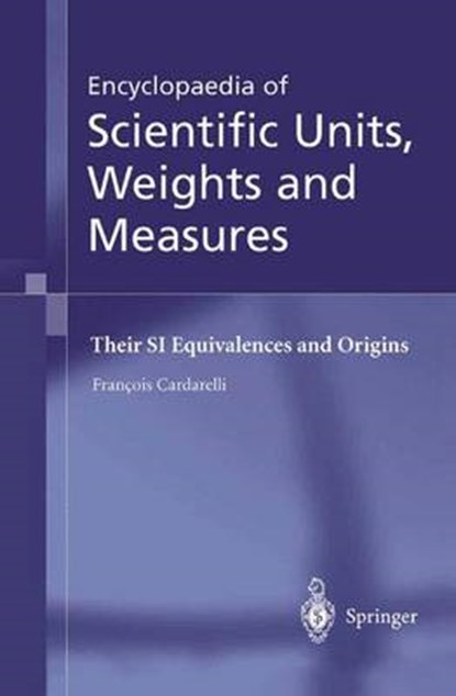 Encyclopaedia of Scientific Units, Weights and Measures, Francois Cardarelli ; M. J. Shields - Paperback - 9781447111221