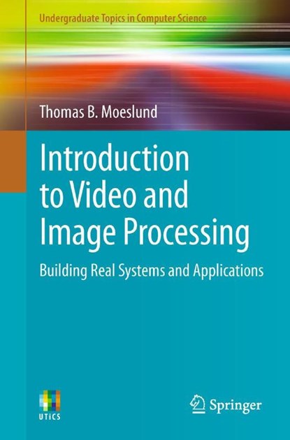 Introduction to Video and Image Processing, Thomas B. Moeslund - Paperback - 9781447125020