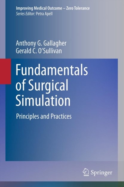 Fundamentals of Surgical Simulation, Anthony G. Gallagher ; Gerald C. O'Sullivan - Paperback - 9781447126997