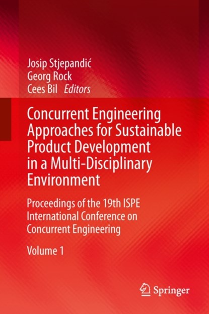 Concurrent Engineering Approaches for Sustainable Product Development in a Multi-Disciplinary Environment, Josip Stjepandic ; Georg Rock ; Cees Bil - Gebonden - 9781447144250