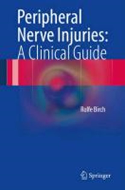 Peripheral Nerve Injuries: A Clinical Guide, Rolfe Birch - Gebonden - 9781447146124