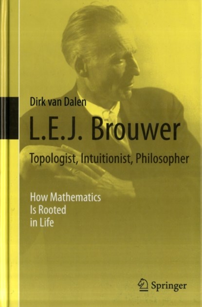 L.E.J. Brouwer – Topologist, Intuitionist, Philosopher, Dirk van Dalen - Gebonden - 9781447146155