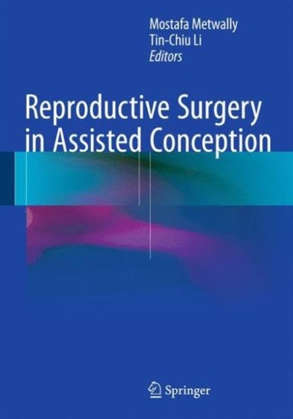 Reproductive Surgery in Assisted Conception, Mostafa Metwally ; Tin-Chiu Li - Gebonden - 9781447149521