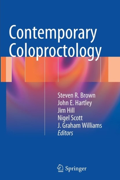 Contemporary Coloproctology, steven brown ; John E. Hartley ; Jim Hill ; Nigel Scott ; J. Graham Williams - Paperback - 9781447158561