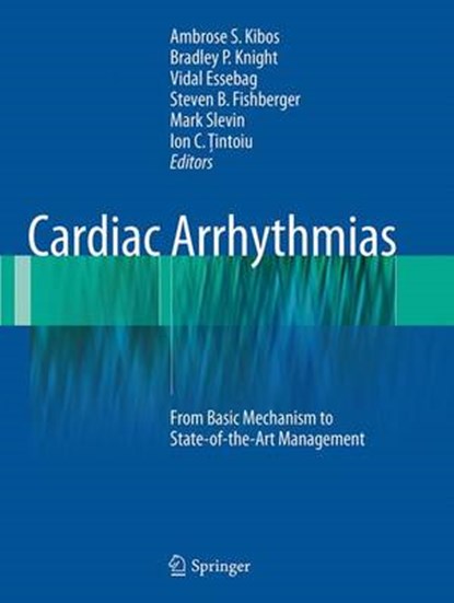 Cardiac Arrhythmias, Ambrose S. Kibos ; Bradley P. Knight ; Vidal Essebag ; Steven B. Fishberger - Paperback - 9781447170150