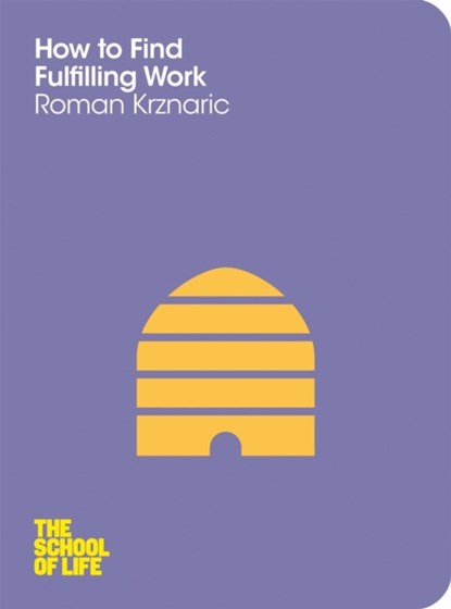 How to Find Fulfilling Work, Roman Krznaric ; Campus London LTD (The School of Life) - Paperback - 9781447202288