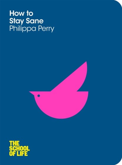 How to Stay Sane, Philippa Perry ; The School of Life - Paperback - 9781447202301