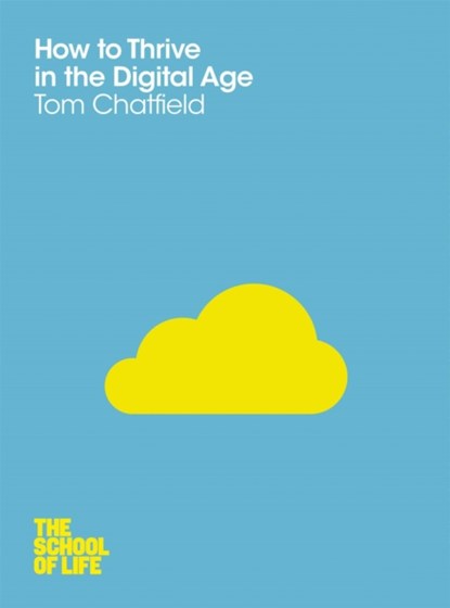 How to Thrive in the Digital Age, Tom Chatfield ; Campus London LTD (The School of Life) - Paperback - 9781447202318