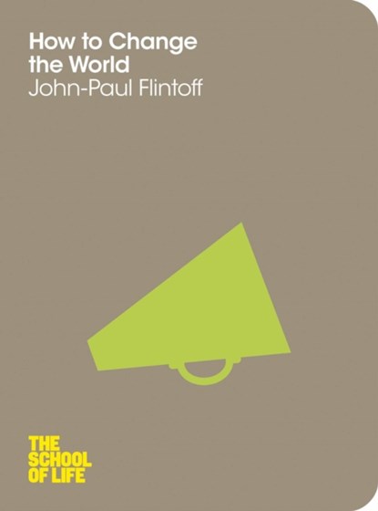 How to Change the World, John-Paul Flintoff ; The School of Life - Paperback - 9781447202325
