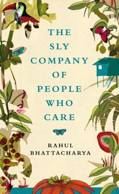 The Sly Company of People Who Care, Rahul Bhattacharya - Ebook - 9781447203780