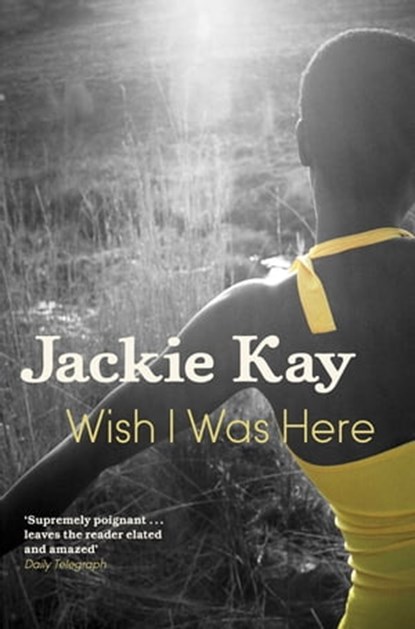 Wish I Was Here, Jackie Kay - Ebook - 9781447206736