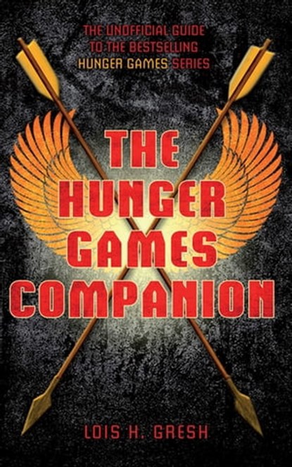 The Unofficial Hunger Games Companion, Lois H. Gresh - Ebook - 9781447210924
