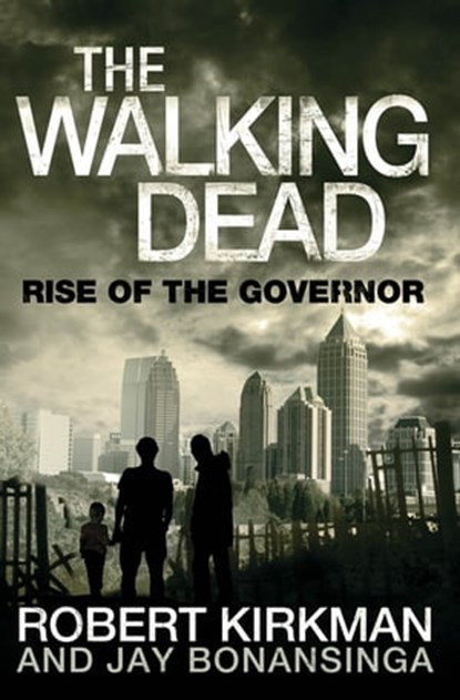 Rise of the Governor, Jay Bonansinga ; Robert Kirkman - Ebook - 9781447211037
