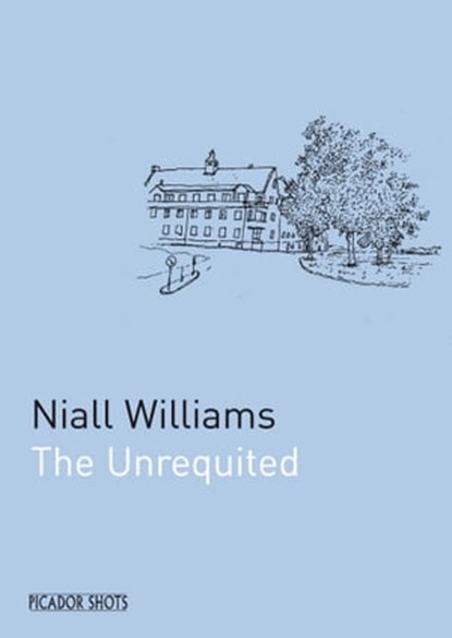 PICADOR SHOTS - 'The Unrequited', Niall Williams - Ebook - 9781447211143