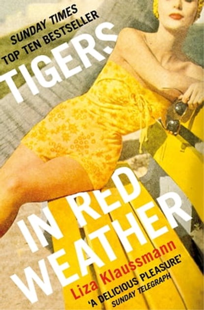 Tigers in Red Weather, Liza Klaussmann - Ebook - 9781447212065