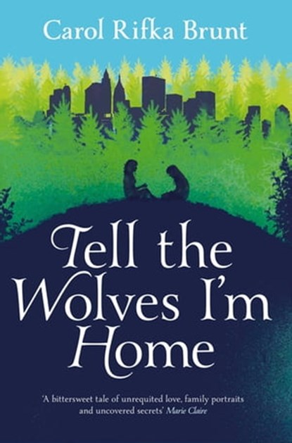 Tell the Wolves I'm Home, Carol Rifka Brunt - Ebook - 9781447213611