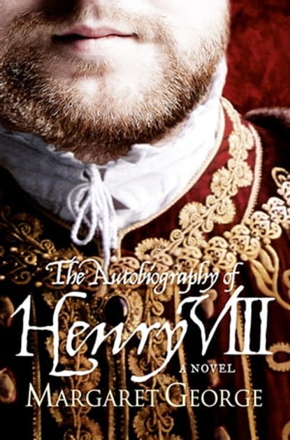 The Autobiography Of Henry VIII, Margaret George - Ebook - 9781447217312