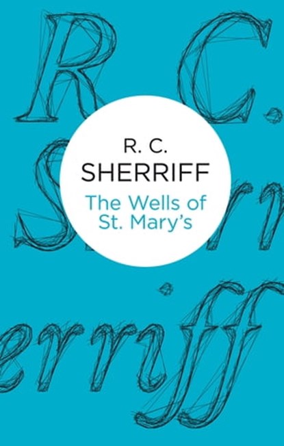 The Wells of St Mary's, R. C. Sherriff - Ebook - 9781447221043