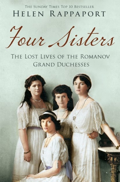 Four Sisters: The Lost Lives of the Romanov Grand Duchesses, Helen Rappaport - Paperback - 9781447227175
