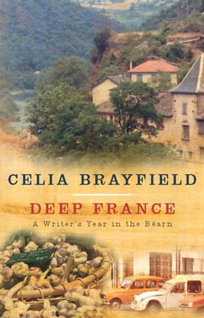 Deep France, Celia Brayfield - Ebook - 9781447231448
