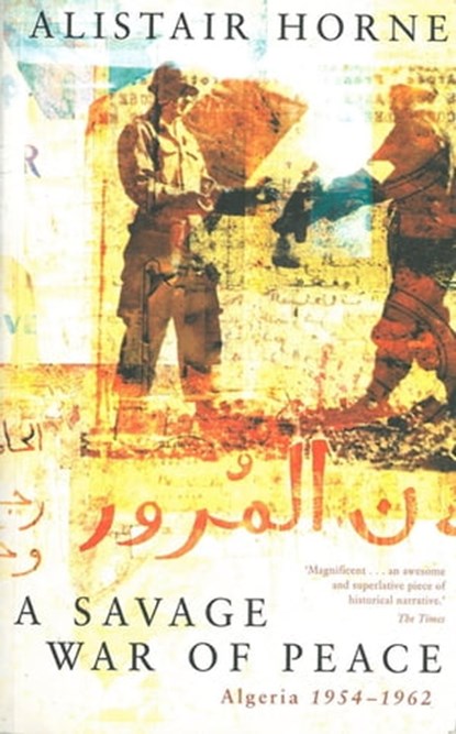 A Savage War of Peace, Alistair Horne - Ebook - 9781447233435