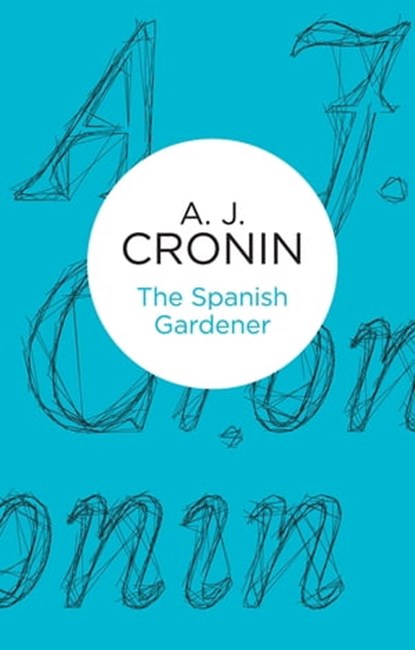 The Spanish Gardener, A. J. Cronin - Ebook - 9781447244172