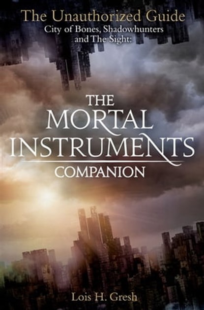 The Mortal Instruments Companion, Lois H. Gresh - Ebook - 9781447248378