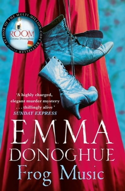 Frog Music, Emma Donoghue - Ebook - 9781447249757