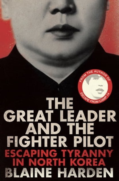 The Great Leader and the Fighter Pilot, Blaine Harden - Ebook - 9781447253358