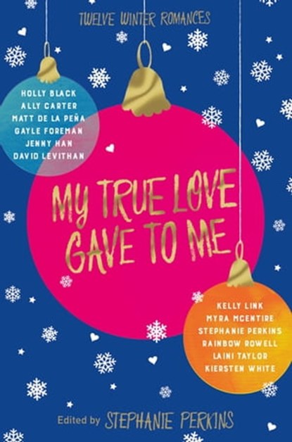 My True Love Gave to Me, Stephanie Perkins ; Holly Black ; David Levithan ; Laini Taylor ; Kiersten White ; Myra McEntire ; Kelly Link ; Jenny Han ; Rainbow Rowell ; Ally Carter ; Matt de la Pena ; Gayle Forman - Ebook - 9781447272809