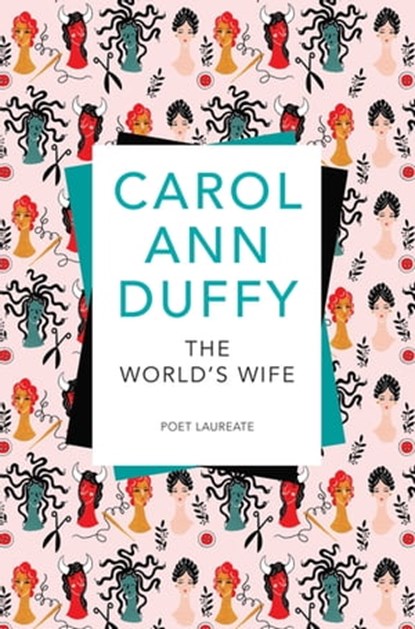 The World's Wife, Professor Carol Ann Duffy DBE - Ebook - 9781447275251
