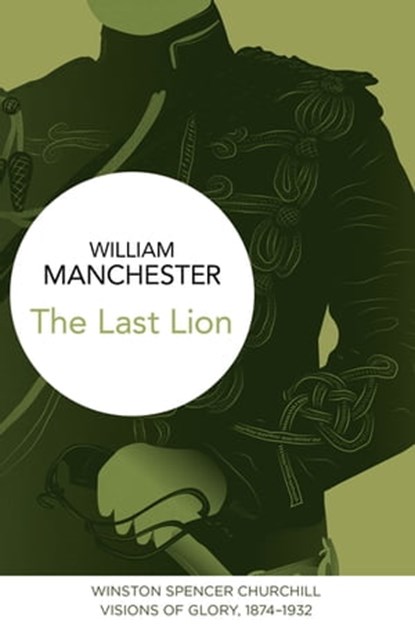 The Last Lion: Winston Spencer Churchill, William Manchester - Ebook - 9781447279518