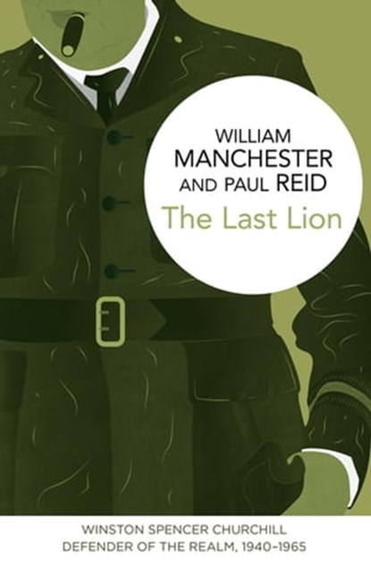 The Last Lion: Winston Spencer Churchill, William Manchester ; Paul Reid - Ebook - 9781447279549