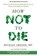 How Not to Die, GREGER,  Michael - Paperback - 9781447282464