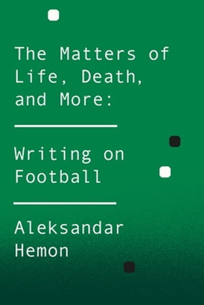 The Matters of Life, Death, and More, Aleksandar Hemon - Ebook - 9781447282983