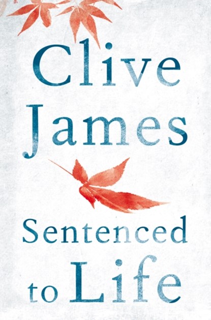 Sentenced to Life, Clive James - Paperback - 9781447284055