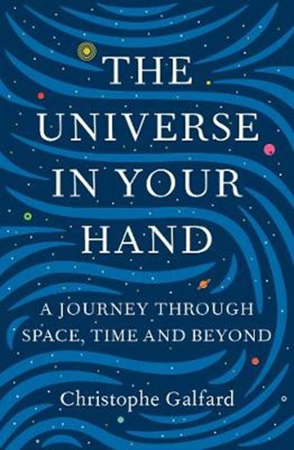 The Universe in Your Hand, Christophe Galfard - Paperback - 9781447284093