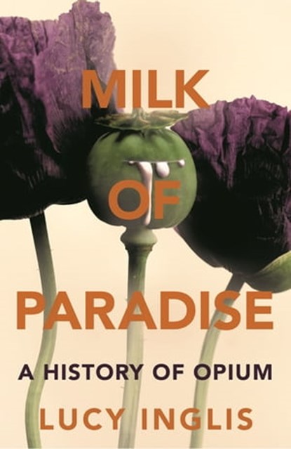 Milk of Paradise, Lucy Inglis - Ebook - 9781447286103