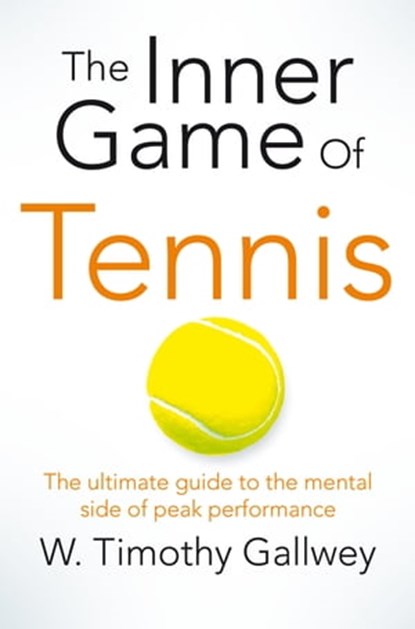 The Inner Game of Tennis, W Timothy Gallwey - Ebook - 9781447288497
