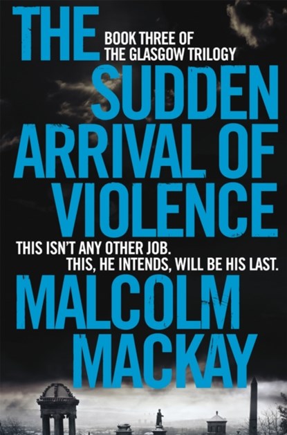 The Sudden Arrival of Violence, Malcolm Mackay - Paperback - 9781447290766