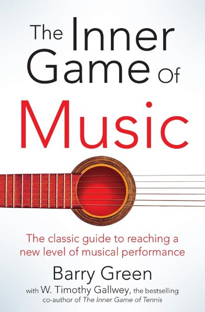 The Inner Game of Music, W Timothy Gallwey ; Barry Green - Paperback - 9781447291725