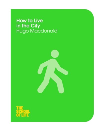 How to Live in the City, Campus London LTD (The School of Life) ; Hugo Macdonald - Paperback - 9781447293316