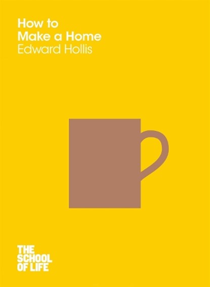 How to Make a Home, Edward Hollis ; Campus London LTD (The School of Life) - Paperback - 9781447293330