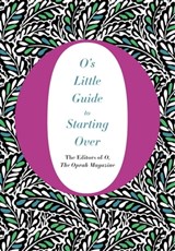 O's Little Guide to Starting Over - The Editors of O, the Oprah Magazine - 9781447294191